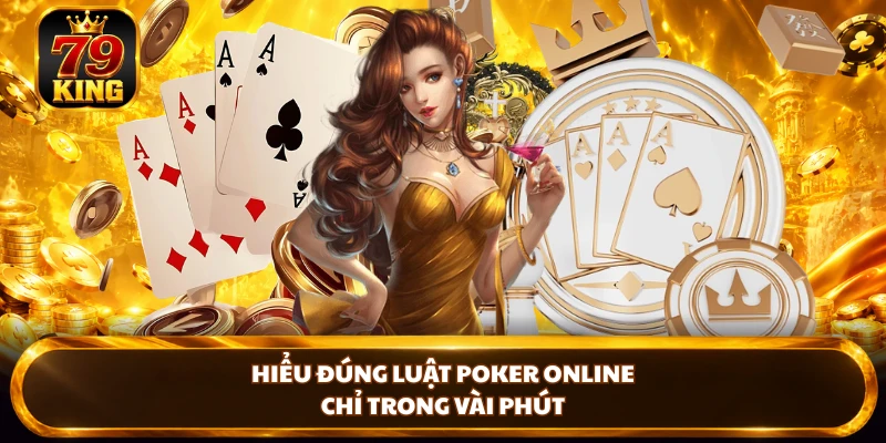 Hiểu đúng luật poker online chỉ trong vài phút 