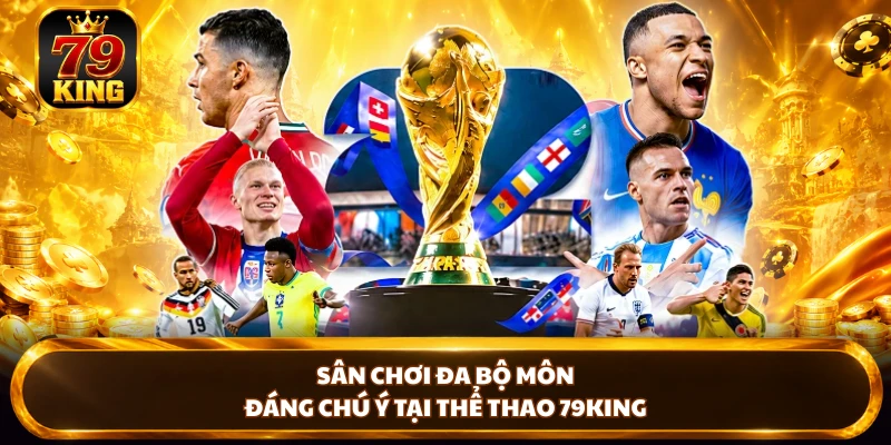 Sân chơi đa bộ môn đáng chú ý tại thể thao 79KING 
